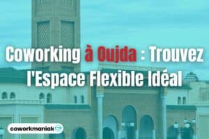 Coworking à Oujda : Trouvez l'Espace Flexible Idéal